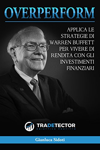 Libri Sidoti Gianluca - Overperform. Applica Le Strategie Di Warren Buffett Per Vivere Di Rendita Con Gli Investimenti Finanziari NUOVO SIGILLATO, EDIZIONE DEL 30/09/2021 SUBITO DISPONIBILE