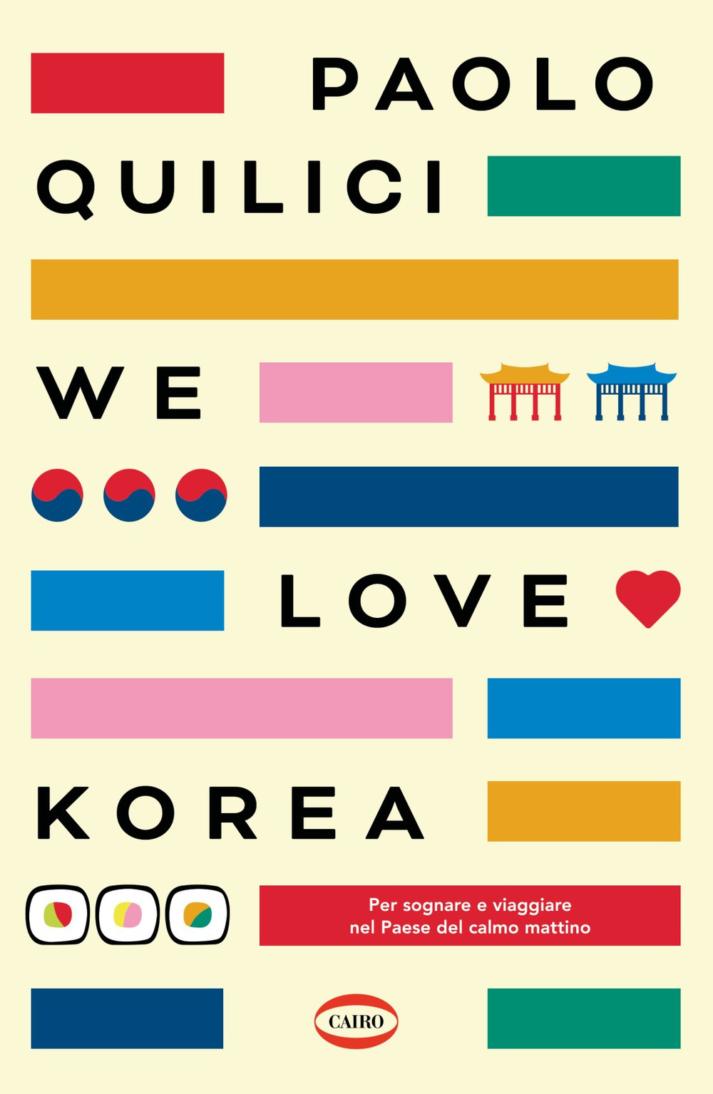 Libri Paolo Quilici - We Love Korea. Per Sognare E Viaggiare Nel Paese Del Calmo Mattimo NUOVO SIGILLATO, EDIZIONE DEL 11/11/2021 SUBITO DISPONIBILE