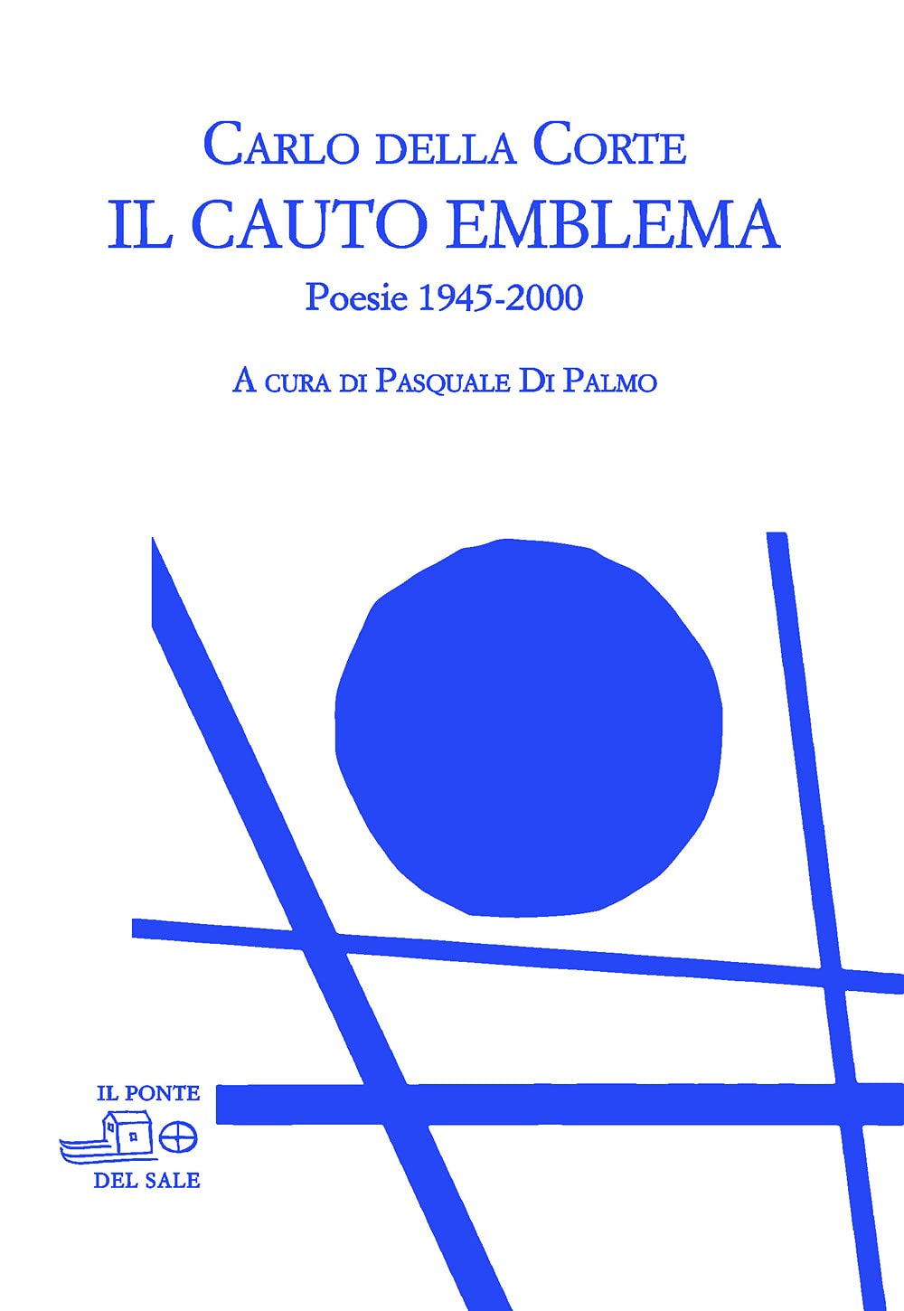 Libri Della Corte Carlo - Il Cauto Emblema. Poesie 1945-2000 NUOVO SIGILLATO, EDIZIONE DEL 30/04/2021 SUBITO DISPONIBILE