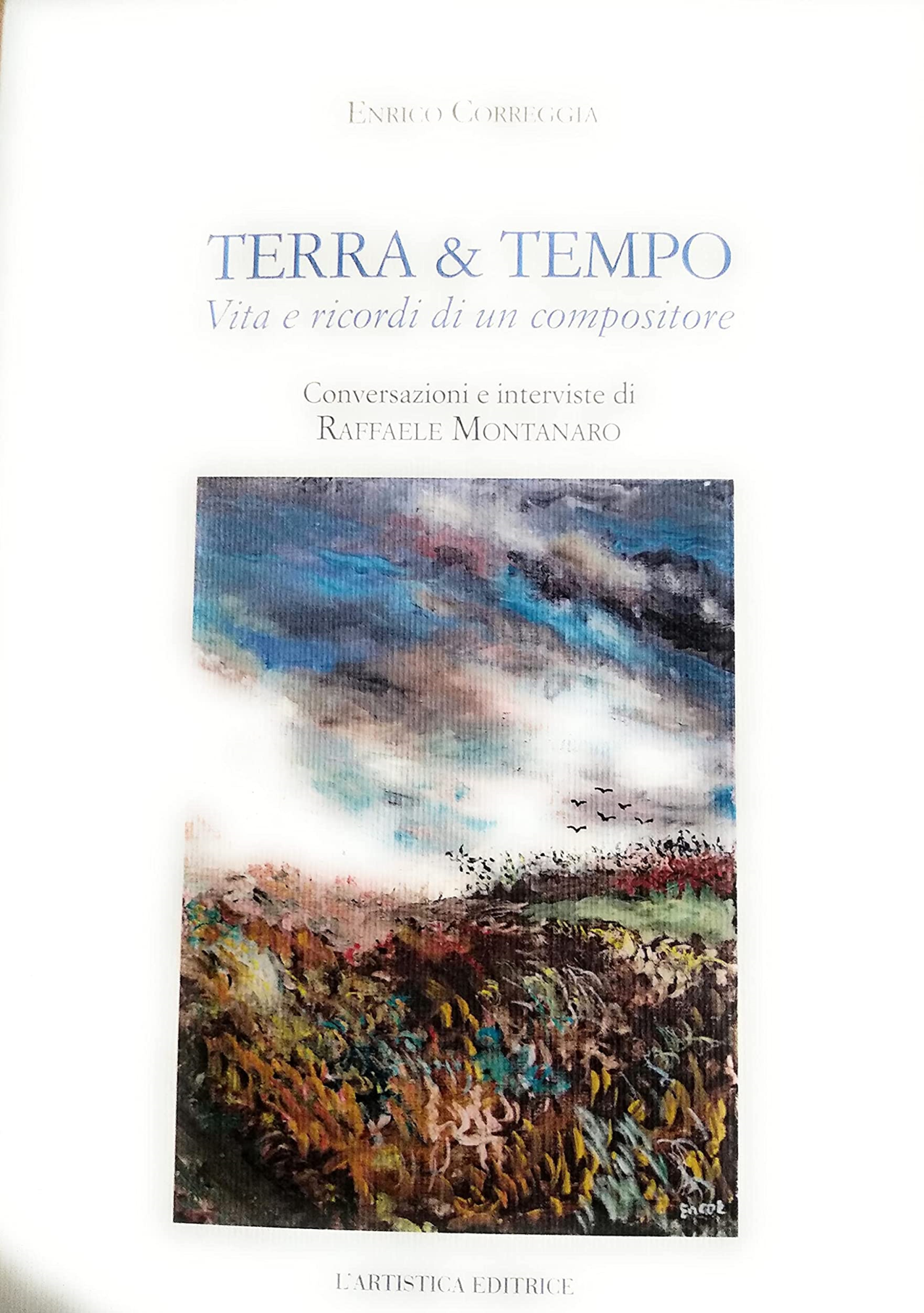 Libri Correggia Enrico - Terra & Tempo. Vita E Ricordi Di Un Compositore NUOVO SIGILLATO, EDIZIONE DEL 26/04/2021 SUBITO DISPONIBILE