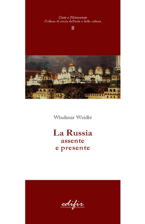 Libri Wladimir Weidlé - La Russia Assente E Presente NUOVO SIGILLATO, EDIZIONE DEL 13/05/2021 SUBITO DISPONIBILE