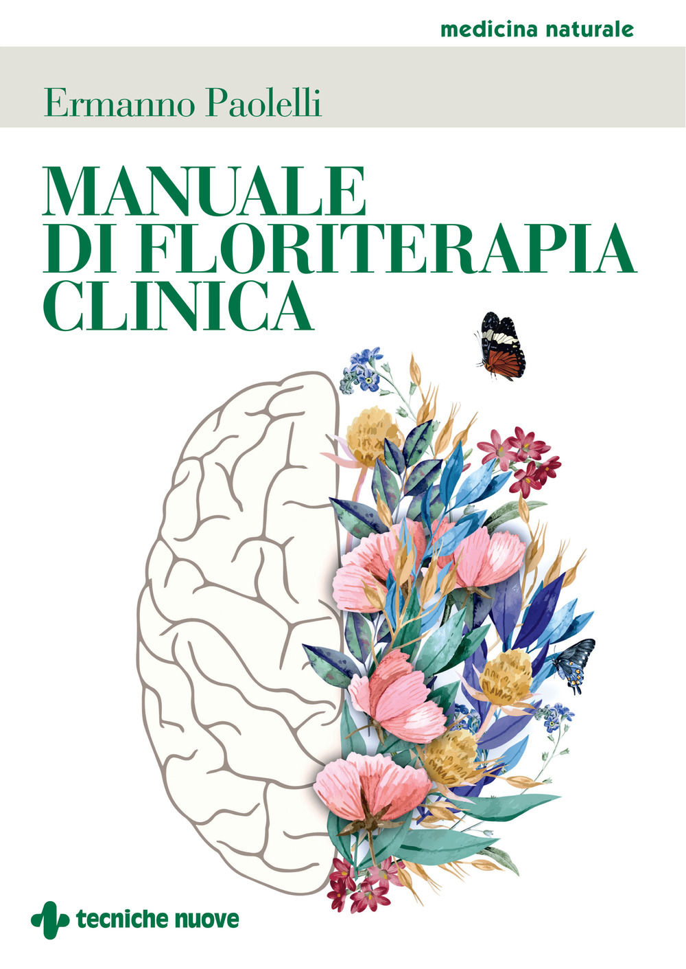 Libri Ermanno Paolelli - Manuale Di Floriterapia Clinica NUOVO SIGILLATO, EDIZIONE DEL 26/08/2021 SUBITO DISPONIBILE