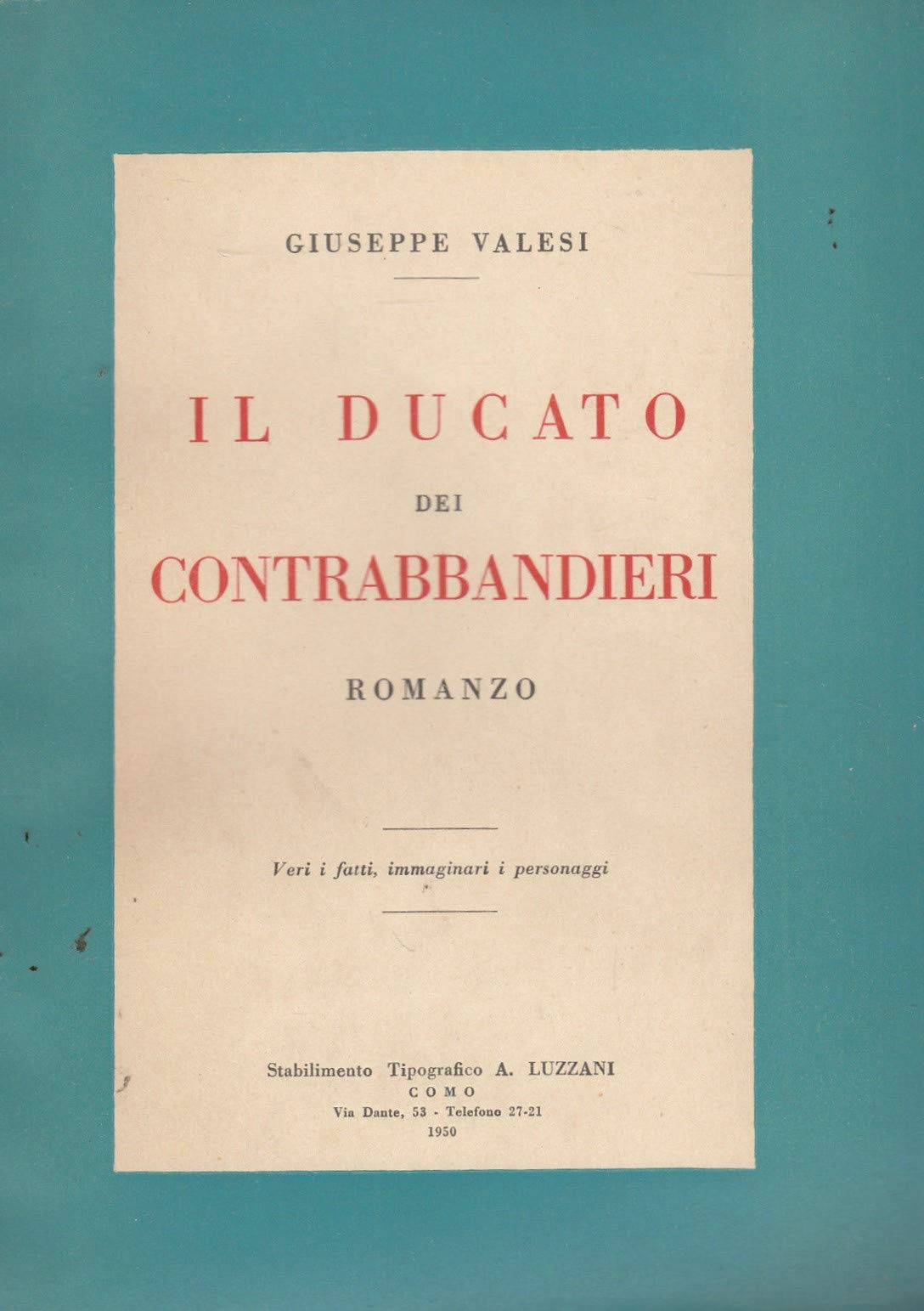 Libri Valesi Giuseppe - Il Ducato Dei Contrabbandieri. Veri I Fatti, Immaginari I Personaggi NUOVO SIGILLATO SUBITO DISPONIBILE
