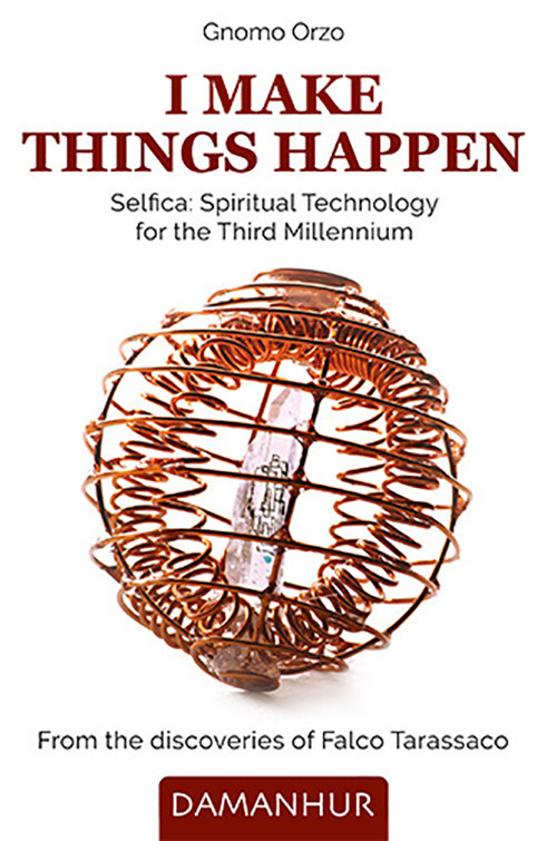 Libri Orzo Gnomo - I Make Things Happen. Selfica: Spiritual Technology For The Third Millennium NUOVO SIGILLATO, EDIZIONE DEL 14/05/2021 SUBITO DISPONIBILE