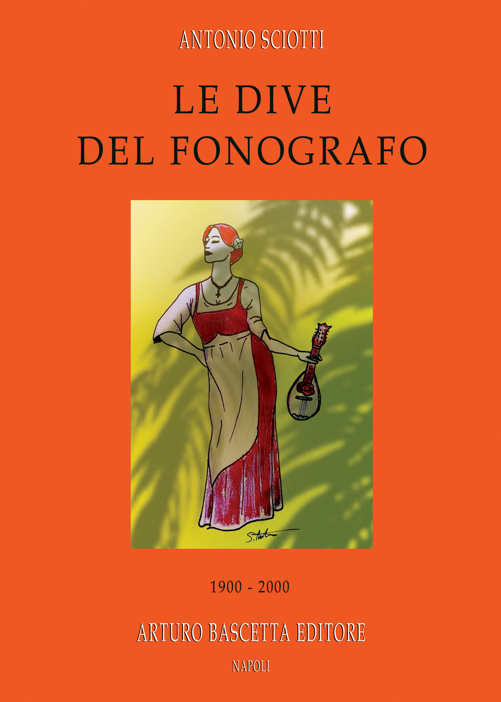 Libri Sciotti Antonio - Le Dive Del Fonografo: 1900-2000 NUOVO SIGILLATO, EDIZIONE DEL 26/05/2021 SUBITO DISPONIBILE