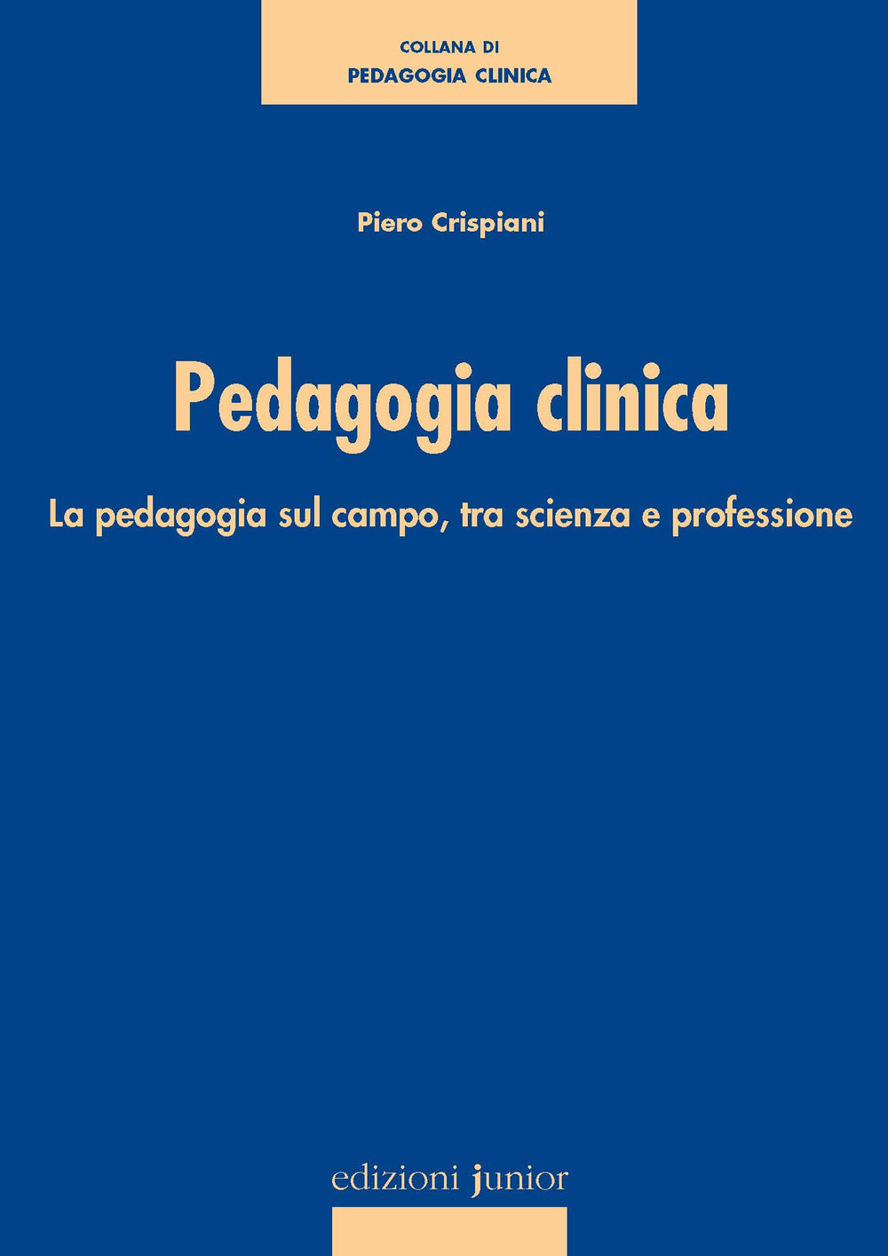 Libri Piero Crispiani - Pedagogia Clinica. La Pedagogia Sul Campo, Tra Scienza E Professione NUOVO SIGILLATO SUBITO DISPONIBILE