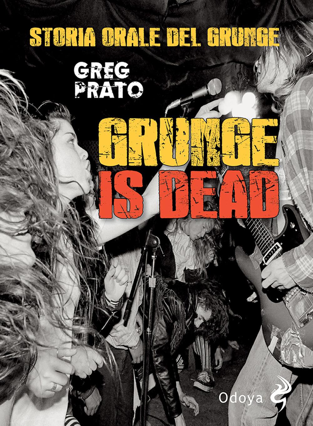 Libri Greg Prato - Grunge Is Dead. Storia Orale Del Grunge NUOVO SIGILLATO, EDIZIONE DEL 16/12/2021 SUBITO DISPONIBILE