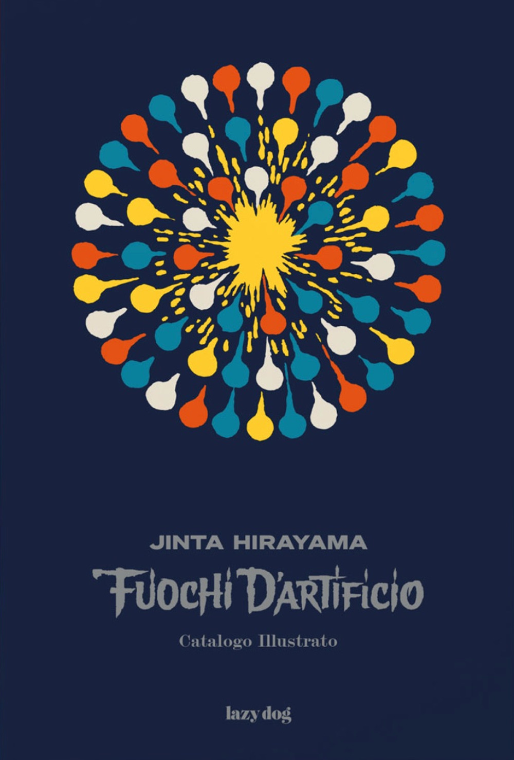 Libri Hirayama Jinta - Fuochi D'artificio. Catalogo Illustrato NUOVO SIGILLATO, EDIZIONE DEL 20/07/2021 SUBITO DISPONIBILE