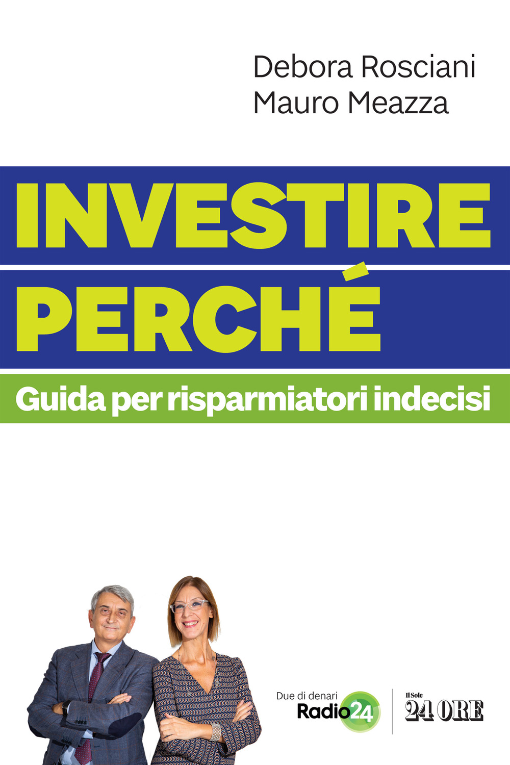 Libri Debora Rosciani / Meazza Mauro - Investire Perche. Guida Per Risparmiatori Indecisi NUOVO SIGILLATO, EDIZIONE DEL 11/11/2021 SUBITO DISPONIBILE