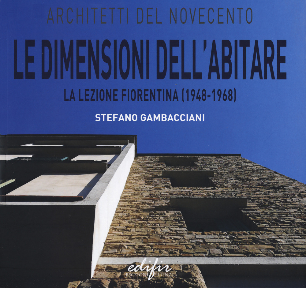 Libri Gambacciani Stefano - Le Dimensioni Dell'abitare La Lezione Fiorentina (1948-1968) NUOVO SIGILLATO, EDIZIONE DEL 17/06/2021 SUBITO DISPONIBILE