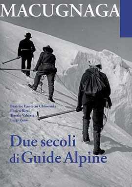 Libri Canestro Chiovenda Beatrice / Enrico Rizzi / Teresio Valsesia - Macugnana. Due Secoli Di Guide Alpine NUOVO SIGILLATO, EDIZIONE DEL 14/06/2021 SUBITO DISPONIBILE
