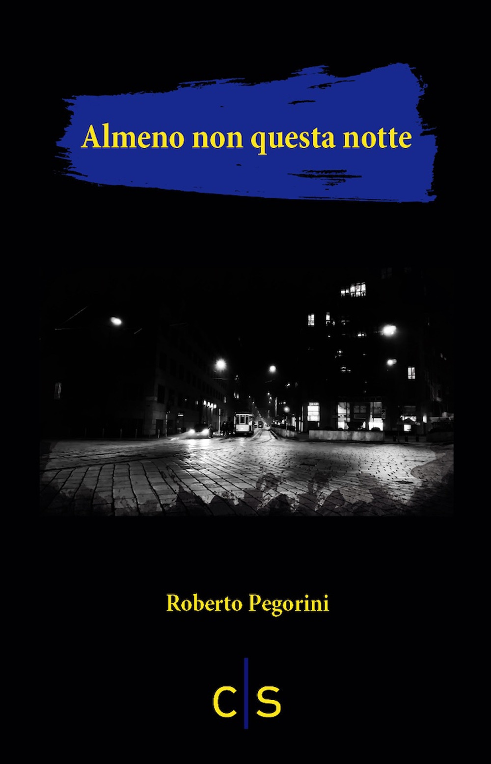 Libri Roberto Pegorini - Almeno Non Questa Notte NUOVO SIGILLATO, EDIZIONE DEL 17/06/2021 SUBITO DISPONIBILE