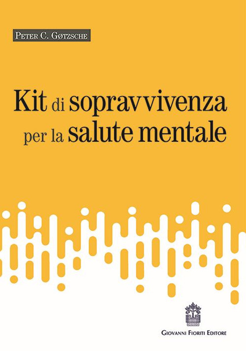 Libri Gotzsche Peter C. - Kit Di Sopravvivenza Per La Salute Mentale NUOVO SIGILLATO, EDIZIONE DEL 17/06/2021 SUBITO DISPONIBILE