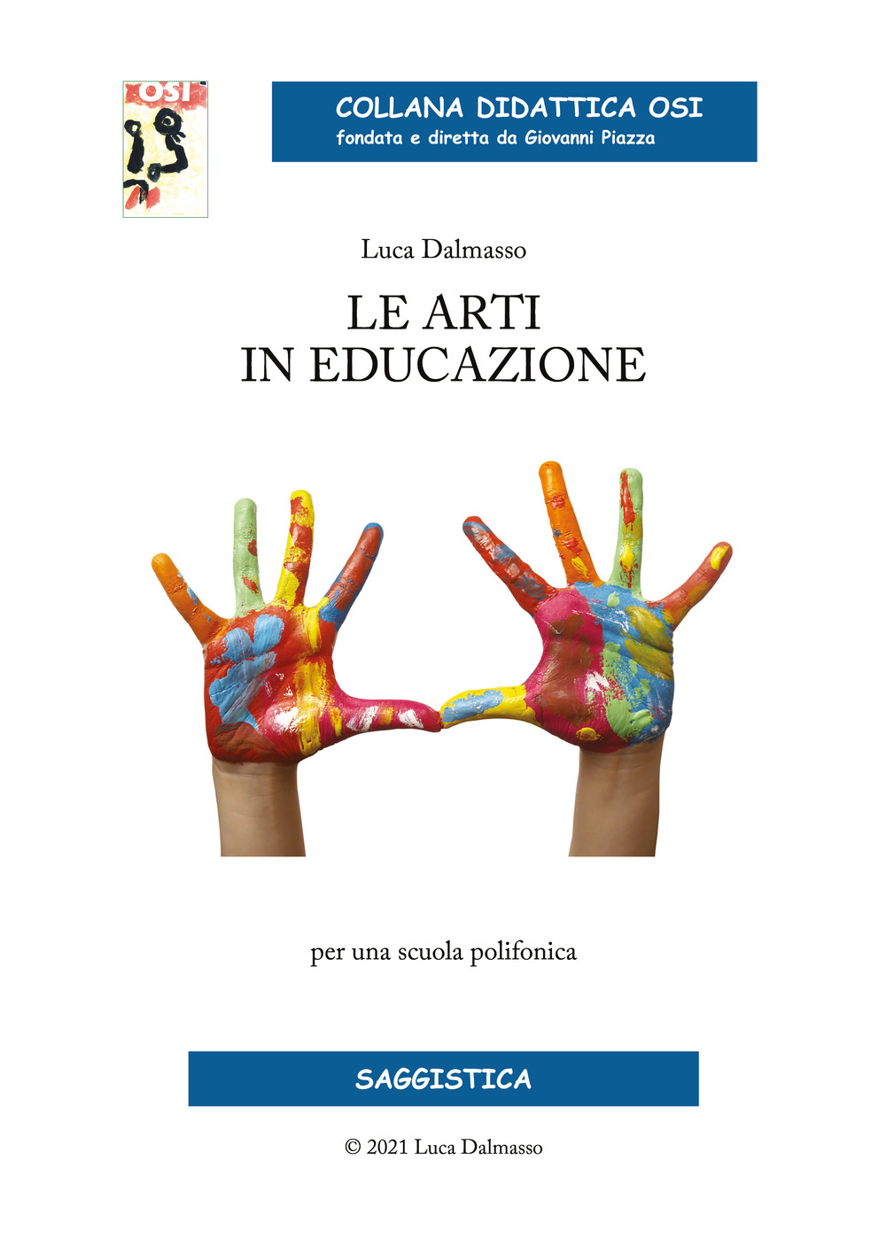 Libri Dalmasso Luca - Le Arti In Educazione. Per Una Scuola Polifonica NUOVO SIGILLATO, EDIZIONE DEL 16/06/2021 SUBITO DISPONIBILE