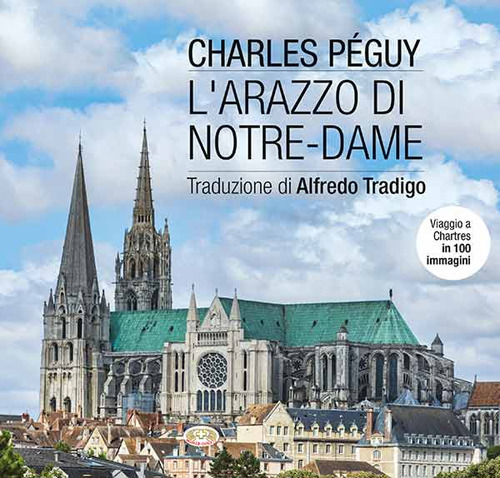 Libri Peguy Charles - L' Arazzo Di Notre-Dame. Viaggio A Chartres In 100 Immagini. Ediz. Illustrata NUOVO SIGILLATO, EDIZIONE DEL 10/11/2023 SUBITO DISPONIBILE