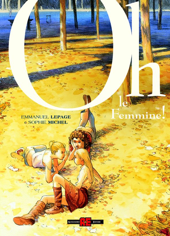Libri Emmanuel Lepage / Sophie Michel - Oh Le Femmine! NUOVO SIGILLATO, EDIZIONE DEL 25/11/2010 SUBITO DISPONIBILE