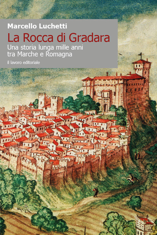 Libri Marcello Luchetti - La Rocca Di Gradara. Una Storia Lunga Mille Anni Tra Marche E Romagna NUOVO SIGILLATO, EDIZIONE DEL 17/06/2021 SUBITO DISPONIBILE