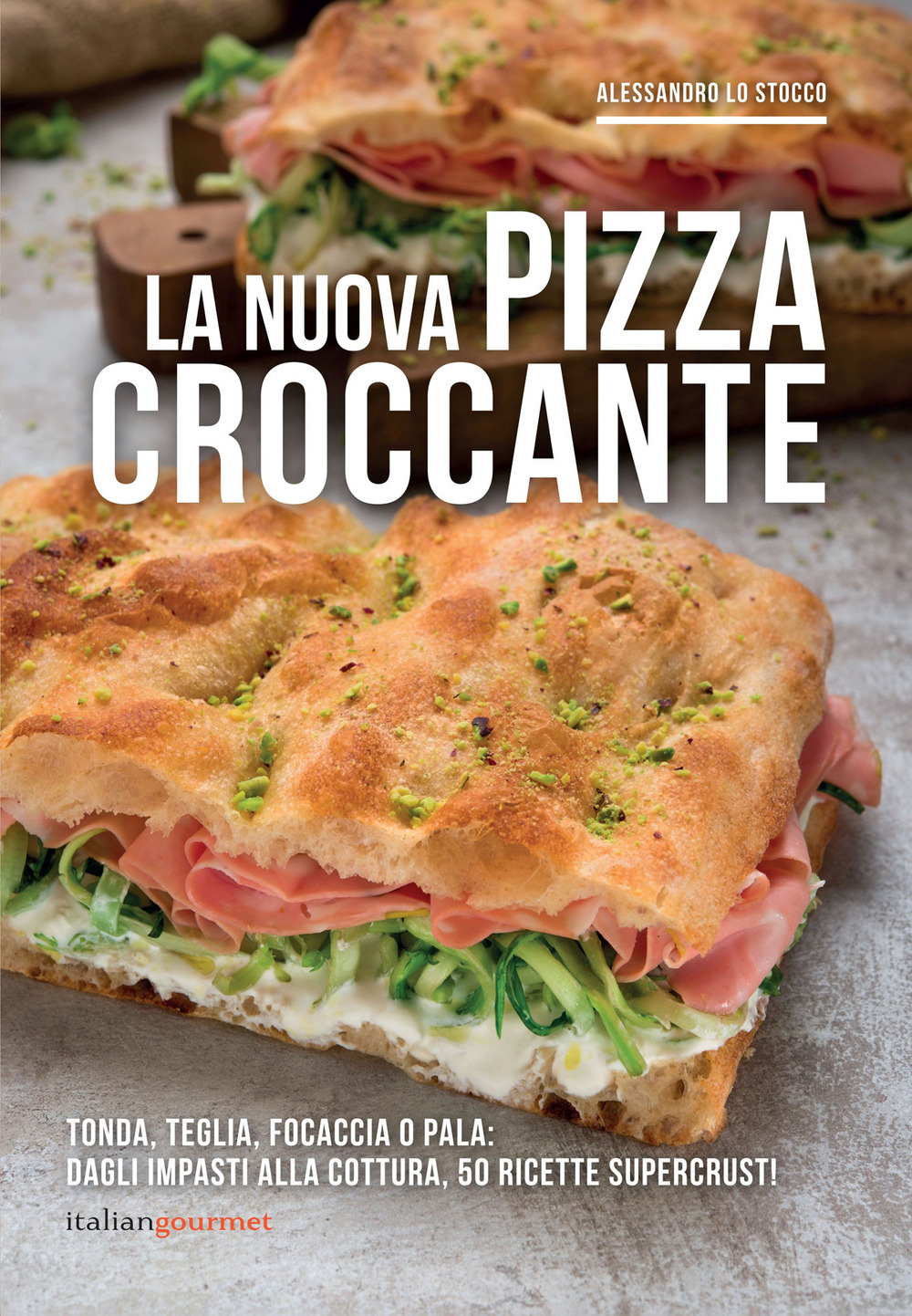 Libri Lo Stocco Alessandro - La Nuova Pizza Croccante NUOVO SIGILLATO, EDIZIONE DEL 21/06/2021 SUBITO DISPONIBILE