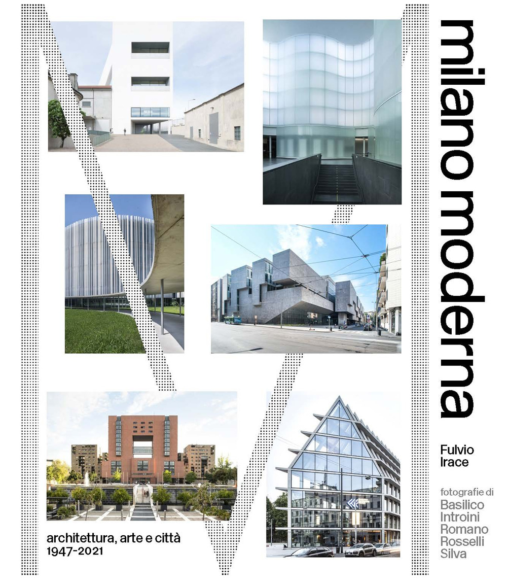 Libri Irace Fulvio - Milano Moderna. Architettura, Arte E Citta 1947-2021 NUOVO SIGILLATO, EDIZIONE DEL 02/12/2021 SUBITO DISPONIBILE