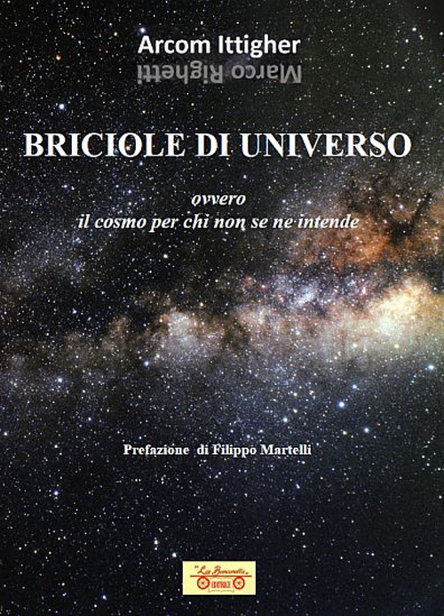 Libri Marco Righetti - Briciole Di Universo. Ovvero Il Cosmo Per Chi Non Se Ne Intende NUOVO SIGILLATO, EDIZIONE DEL 24/06/2021 SUBITO DISPONIBILE