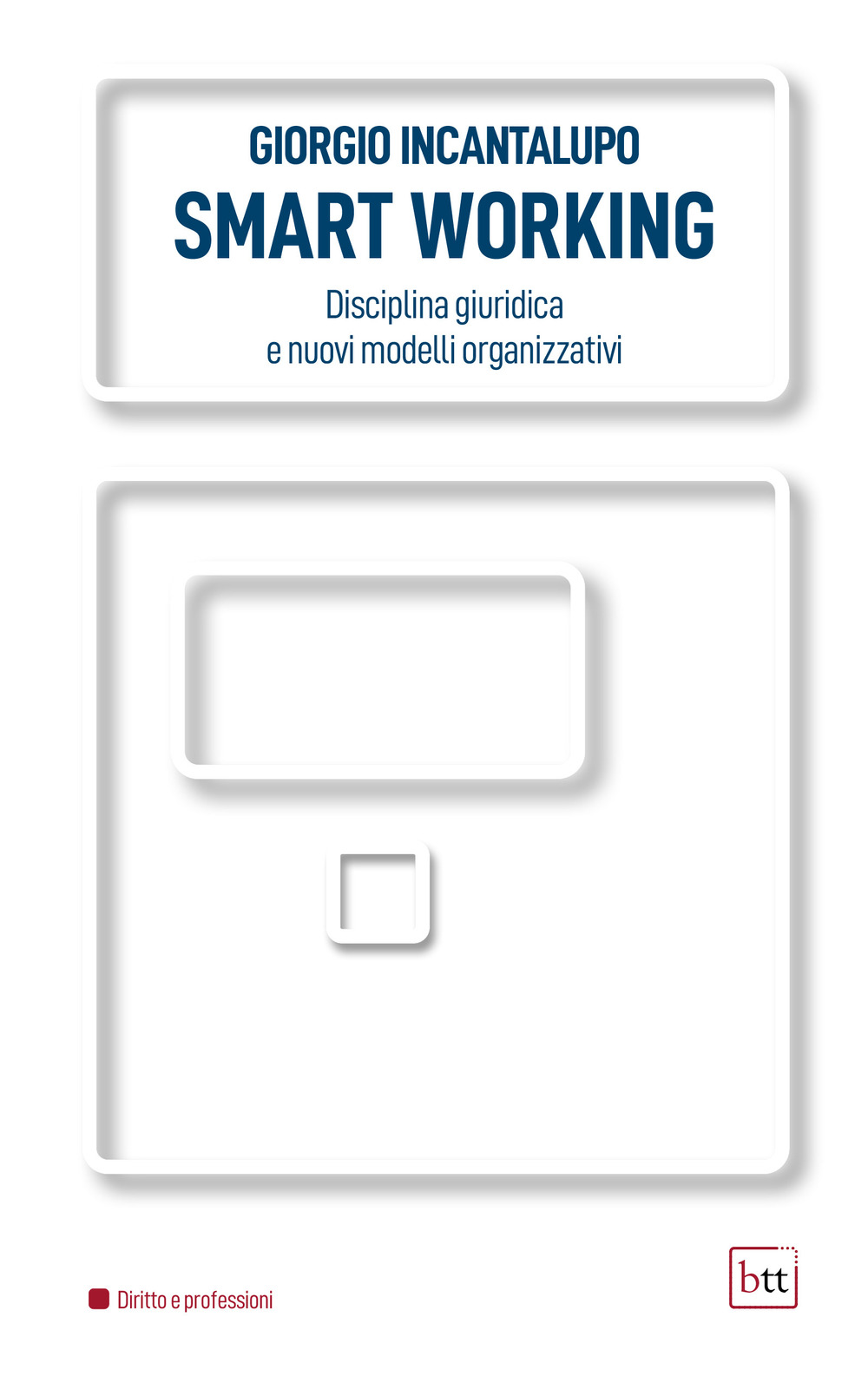 Libri Giorgio Incantalupo - Smart Working. Disciplina Giuridica E Nuovi Modelli Organizzativi NUOVO SIGILLATO, EDIZIONE DEL 06/07/2021 SUBITO DISPONIBILE