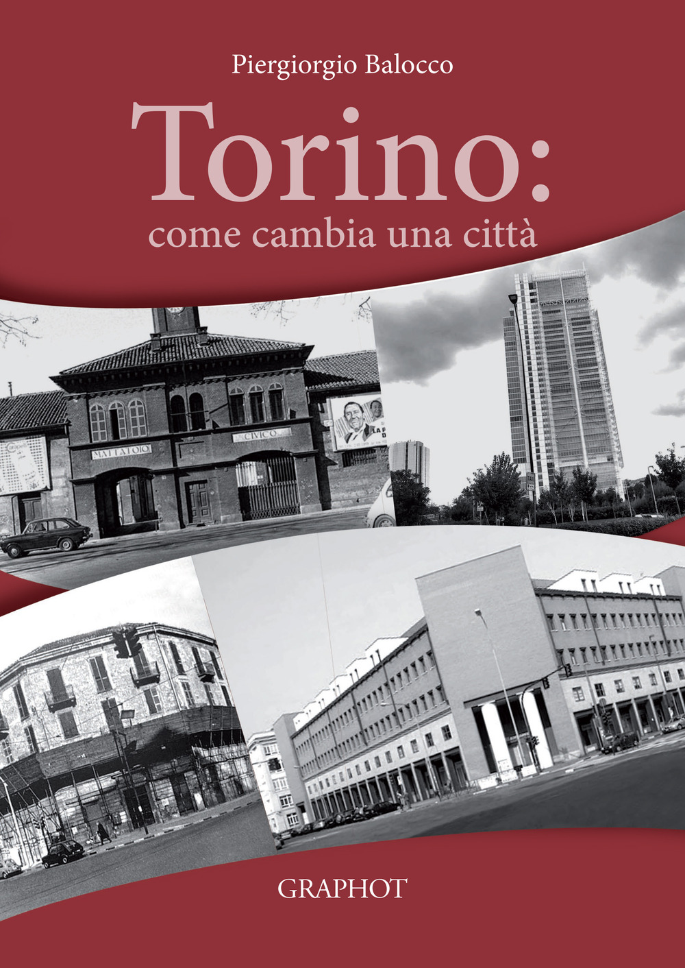 Libri Piergiorgio Balocco - Torino: Come Cambia Una Citta NUOVO SIGILLATO, EDIZIONE DEL 07/07/2021 SUBITO DISPONIBILE