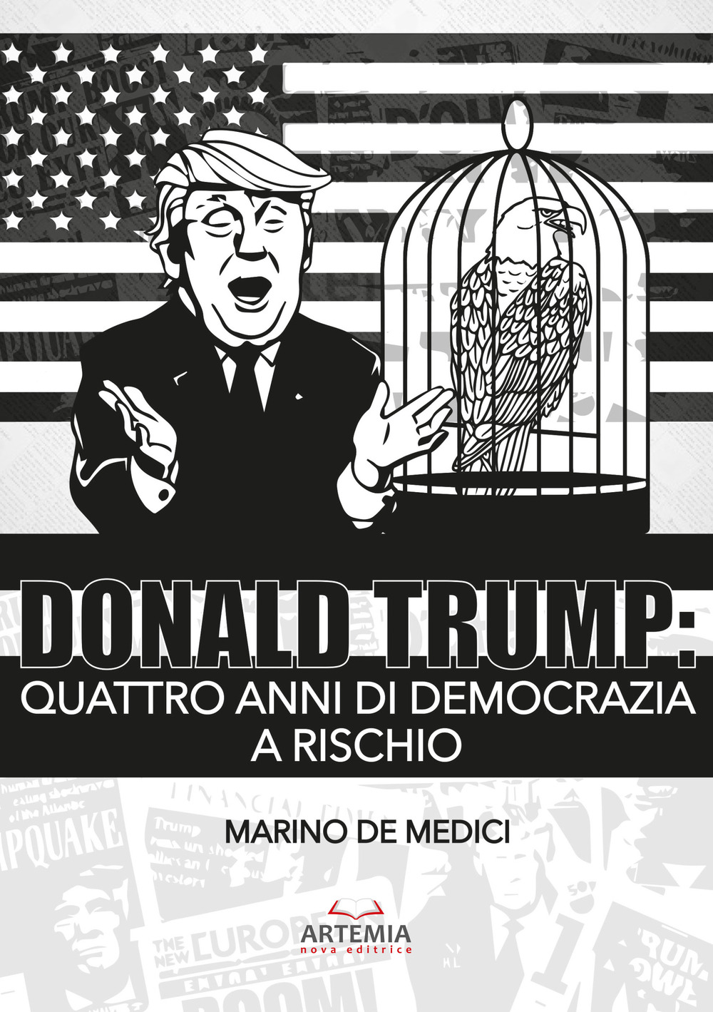 Libri De Medici Marino - Donald Trump. Quattro Anni Di Democrazia A Rischio NUOVO SIGILLATO, EDIZIONE DEL 10/07/2021 SUBITO DISPONIBILE