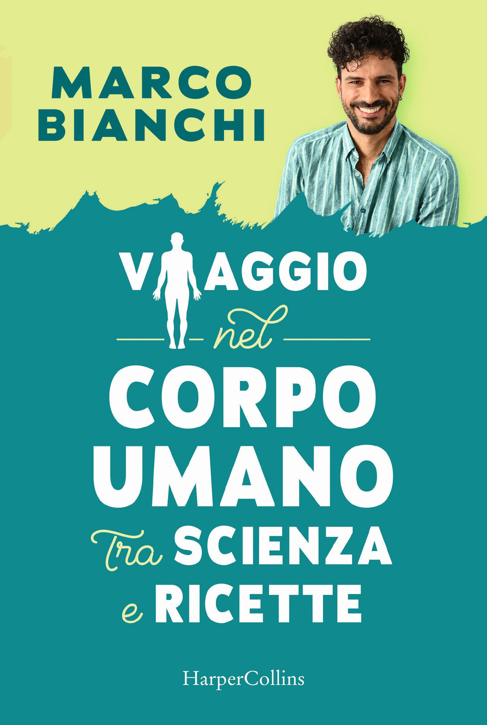 Libri Marco Bianchi - Viaggio Nel Corpo Umano Tra Scienza E Ricette NUOVO SIGILLATO, EDIZIONE DEL 25/11/2021 SUBITO DISPONIBILE