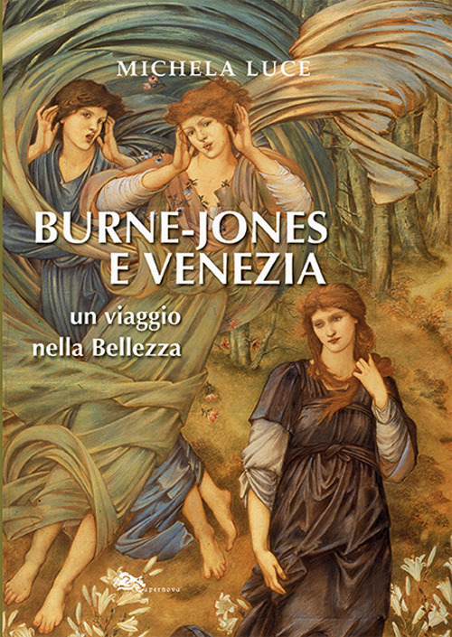 Libri Luce Michela - Burne-Jones E Venezia. Un Viaggio Nella Bellezza NUOVO SIGILLATO, EDIZIONE DEL 03/08/2021 SUBITO DISPONIBILE