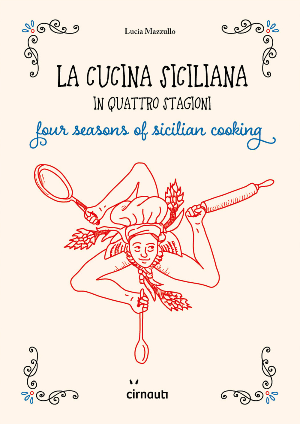 Libri Lucia Mazzullo - La Cucina Siciliana In Quattro Stagioni. Four Season Of Sicilian Cooking. Ediz. Italiana E Inglese NUOVO SIGILLATO, EDIZIONE DEL 14/06/2021 SUBITO DISPONIBILE