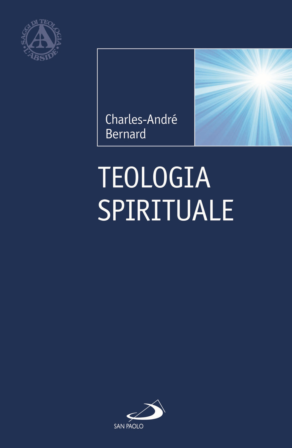 Libri Charles-André Bernard - Teologia Spirituale NUOVO SIGILLATO, EDIZIONE DEL 30/11/2021 SUBITO DISPONIBILE