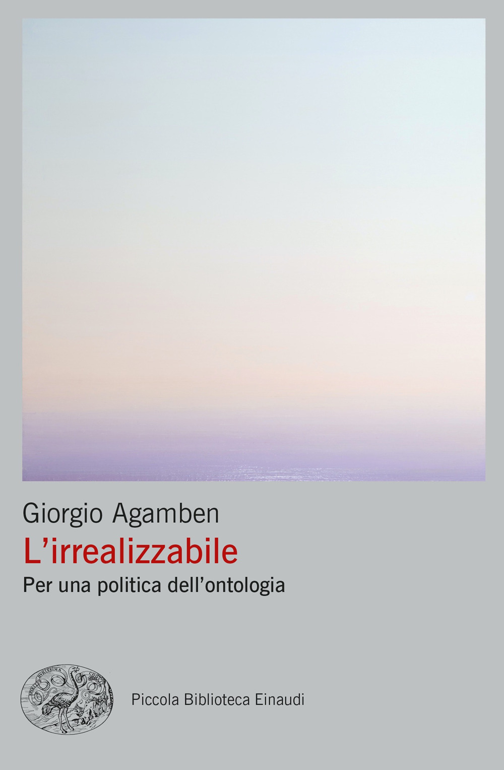 Libri Giorgio Agamben - L' Irrealizzabile. Per Una Politica Dell'ontologia NUOVO SIGILLATO, EDIZIONE DEL 15/02/2022 SUBITO DISPONIBILE