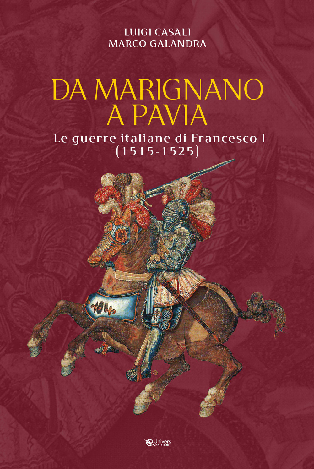 Libri Luigi Casali / Marco Galandra - Da Marignano A Pavia. Le Guerre Italiane Di Francesco I (1515-1525) NUOVO SIGILLATO SUBITO DISPONIBILE