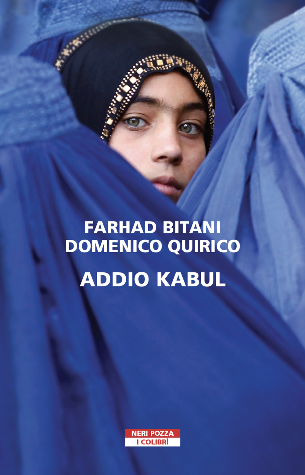 Libri Farhad Bitani / Domenico Quirico - Addio Kabul NUOVO SIGILLATO, EDIZIONE DEL 25/11/2021 SUBITO DISPONIBILE