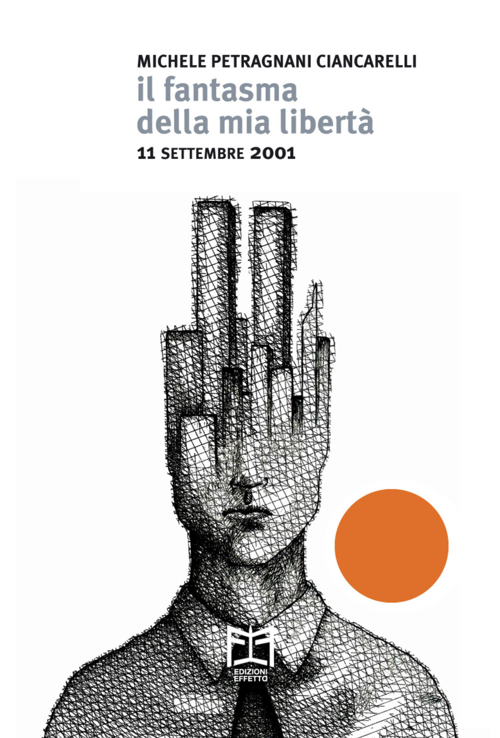 Libri Petragnani Ciancarelli Michele - Il Fantasma Della Mia Liberta. 11 Settembre 2001 NUOVO SIGILLATO, EDIZIONE DEL 11/09/2021 SUBITO DISPONIBILE