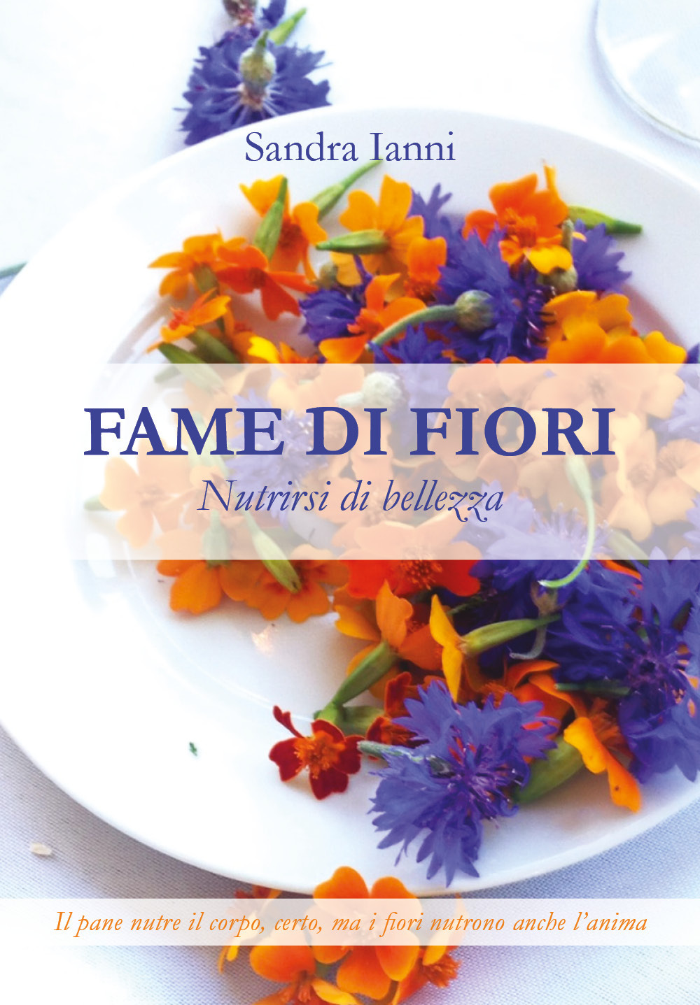 Libri Sandra Ianni - Fame Di Fiori. Nutrirsi Di Bellezza NUOVO SIGILLATO, EDIZIONE DEL 27/08/2021 SUBITO DISPONIBILE