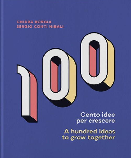 Libri Conti Nibali Sergio / Borgia Chiara - Cento Idee Per Crescere-A Hundred Ideas To Grow Together. Ediz. Bilingue NUOVO SIGILLATO, EDIZIONE DEL 12/11/2020 SUBITO DISPONIBILE
