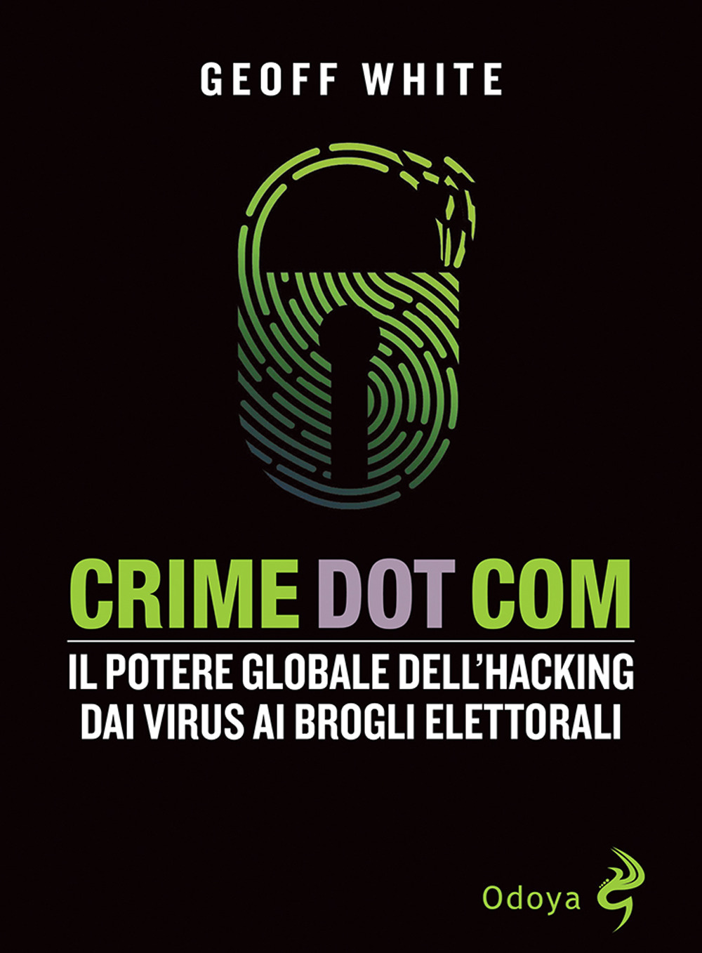 Libri White Geoff - Crime Dot Com. Il Potere Globale Dell'hacking Dai Virus Ai Brogli Elettorali NUOVO SIGILLATO, EDIZIONE DEL 31/03/2022 SUBITO DISPONIBILE