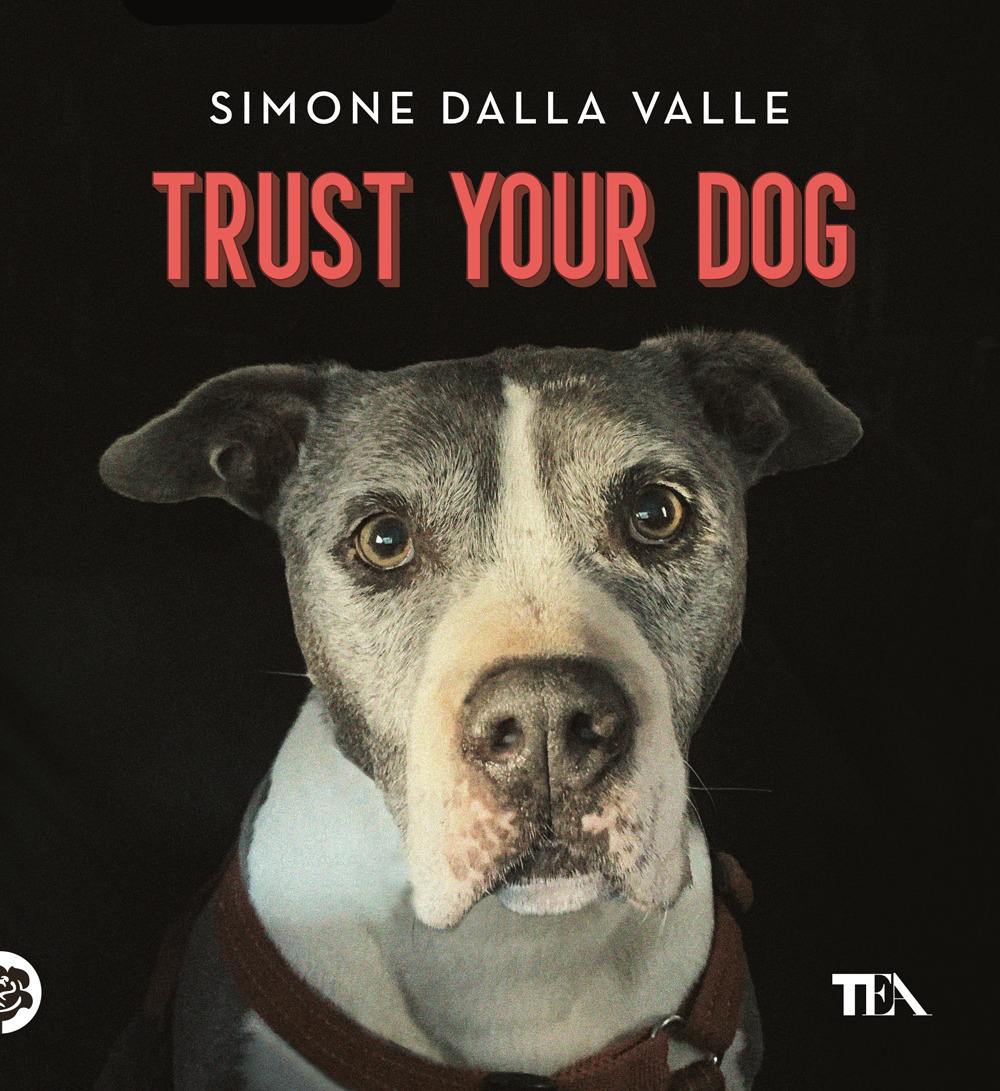 Libri Dalla Valle Simone - Trust Your Dog. Come Costruire Una Relazione Consapevole Ed Equilibrata Con Il Proprio Cane NUOVO SIGILLATO, EDIZIONE DEL 22/11/2022 SUBITO DISPONIBILE