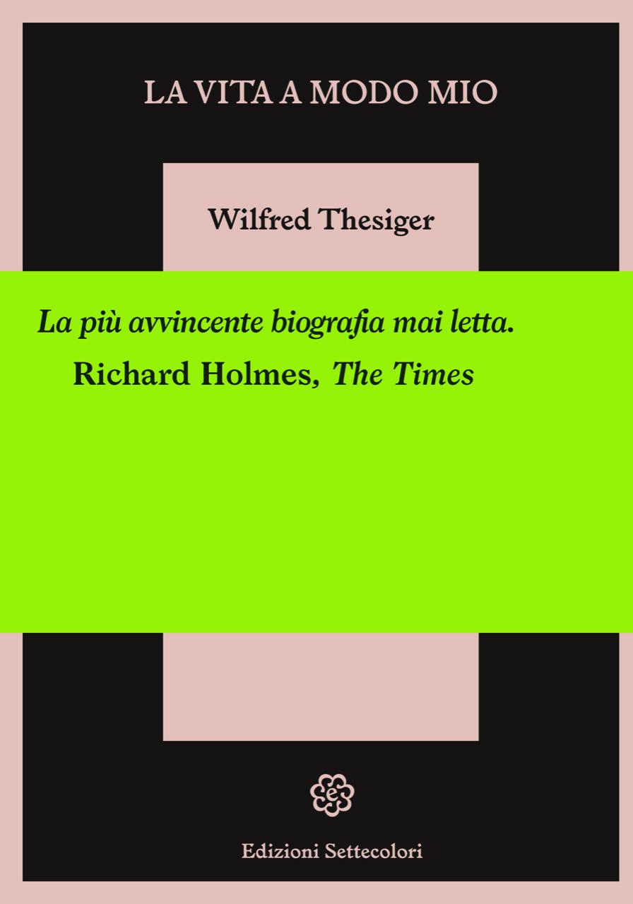 Libri Wilfred Thesiger - La Vita A Modo Mio NUOVO SIGILLATO, EDIZIONE DEL 28/10/2022 SUBITO DISPONIBILE