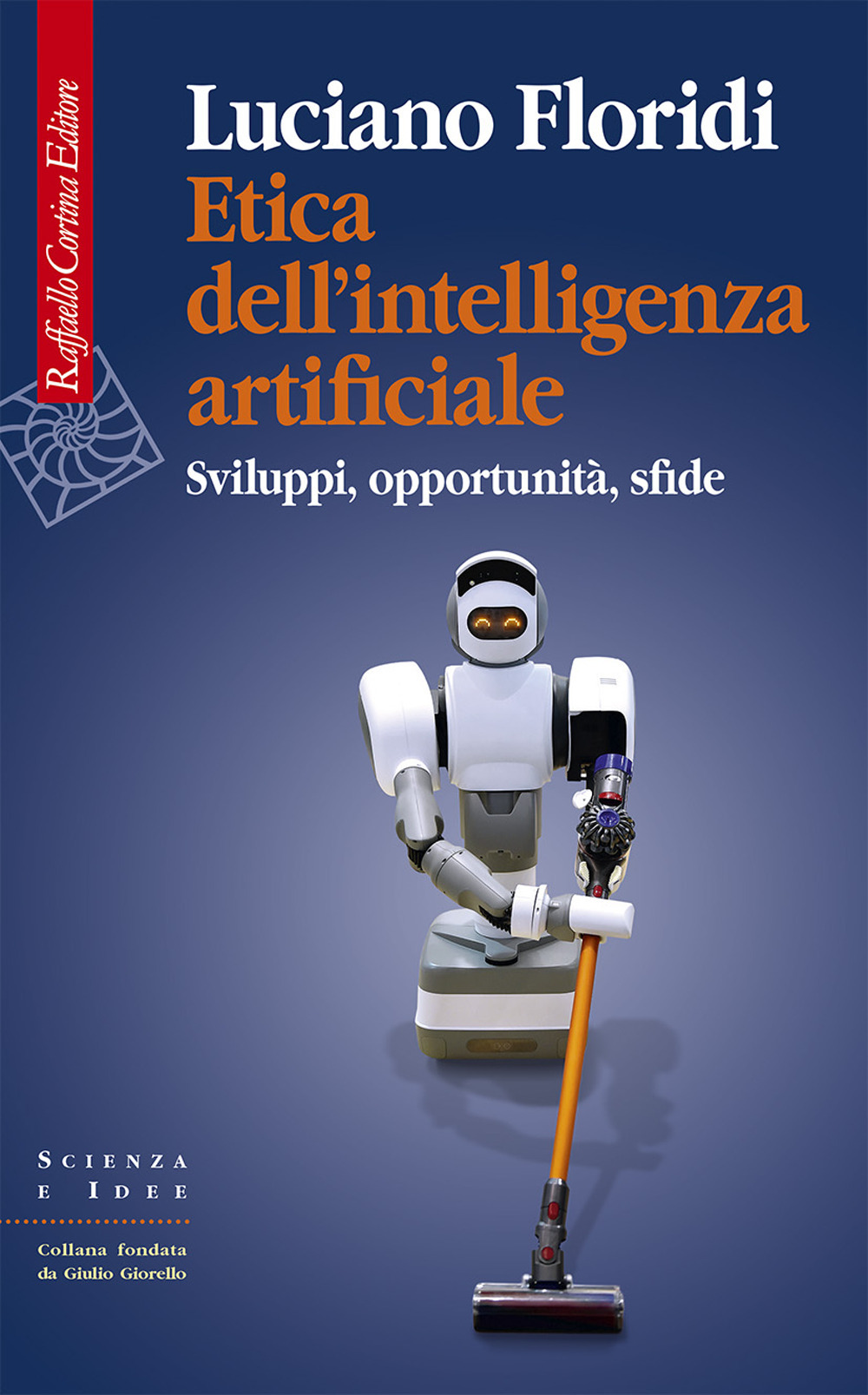 Libri Luciano Floridi - Etica Dell'intelligenza Artificiale. Sviluppi, Opportunita, Sfide NUOVO SIGILLATO, EDIZIONE DEL 03/03/2022 SUBITO DISPONIBILE