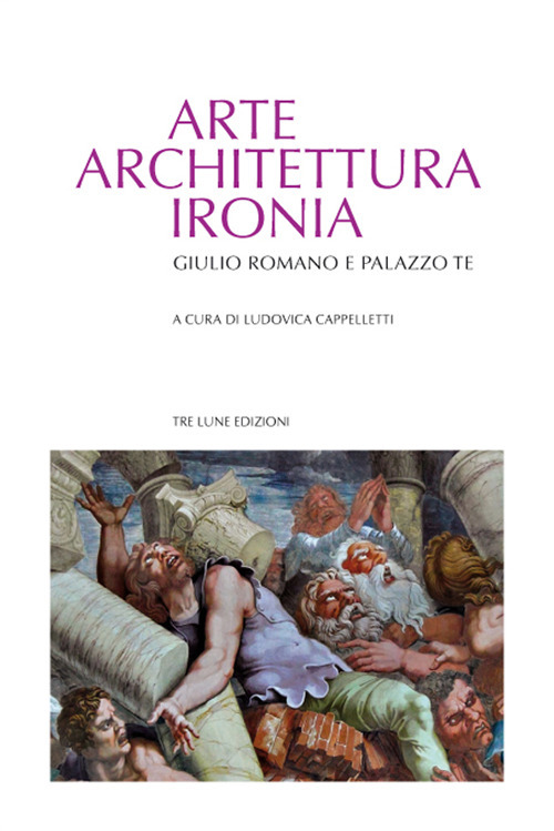 Libri Arte Architettura Ironia. Gilulio Romano E Palazzo Te NUOVO SIGILLATO, EDIZIONE DEL 05/11/2021 SUBITO DISPONIBILE