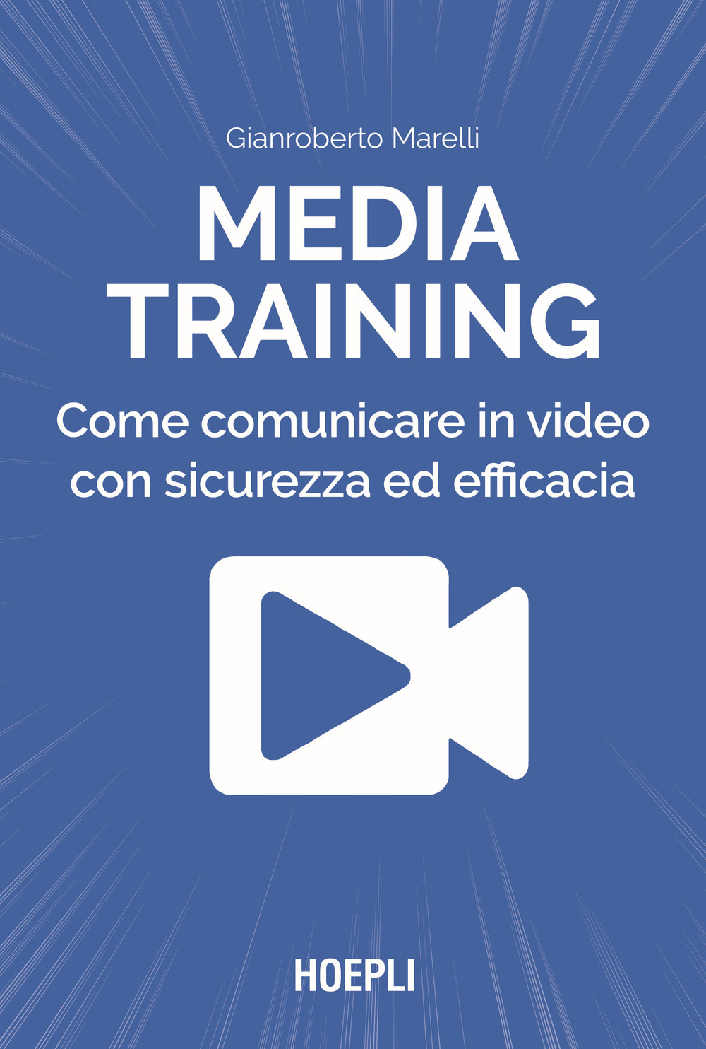 Libri Marelli Gianroberto - Media Training. Come Comunicare In Video Con Sicurezza Ed Efficacia NUOVO SIGILLATO, EDIZIONE DEL 04/02/2022 SUBITO DISPONIBILE