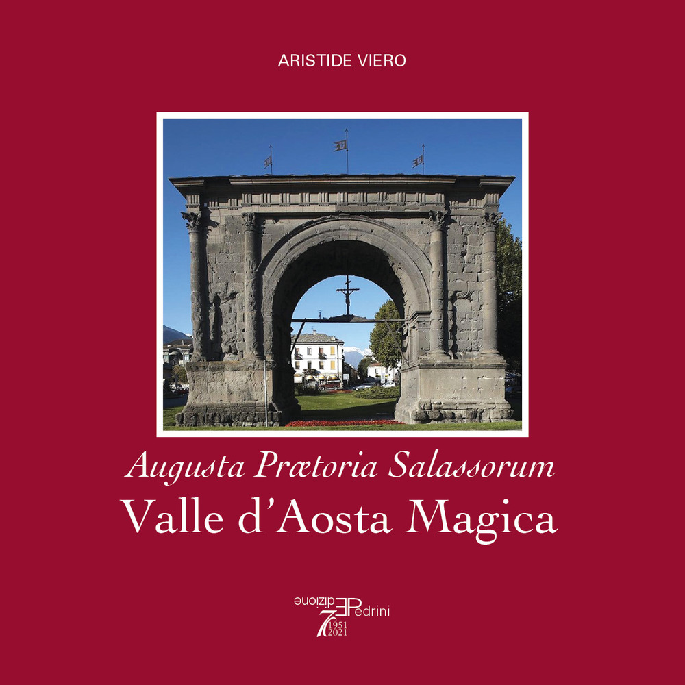 Libri Aristide Viero - Valle D'aosta Magica. Augusta Praetoria Salassorum NUOVO SIGILLATO, EDIZIONE DEL 05/10/2021 SUBITO DISPONIBILE