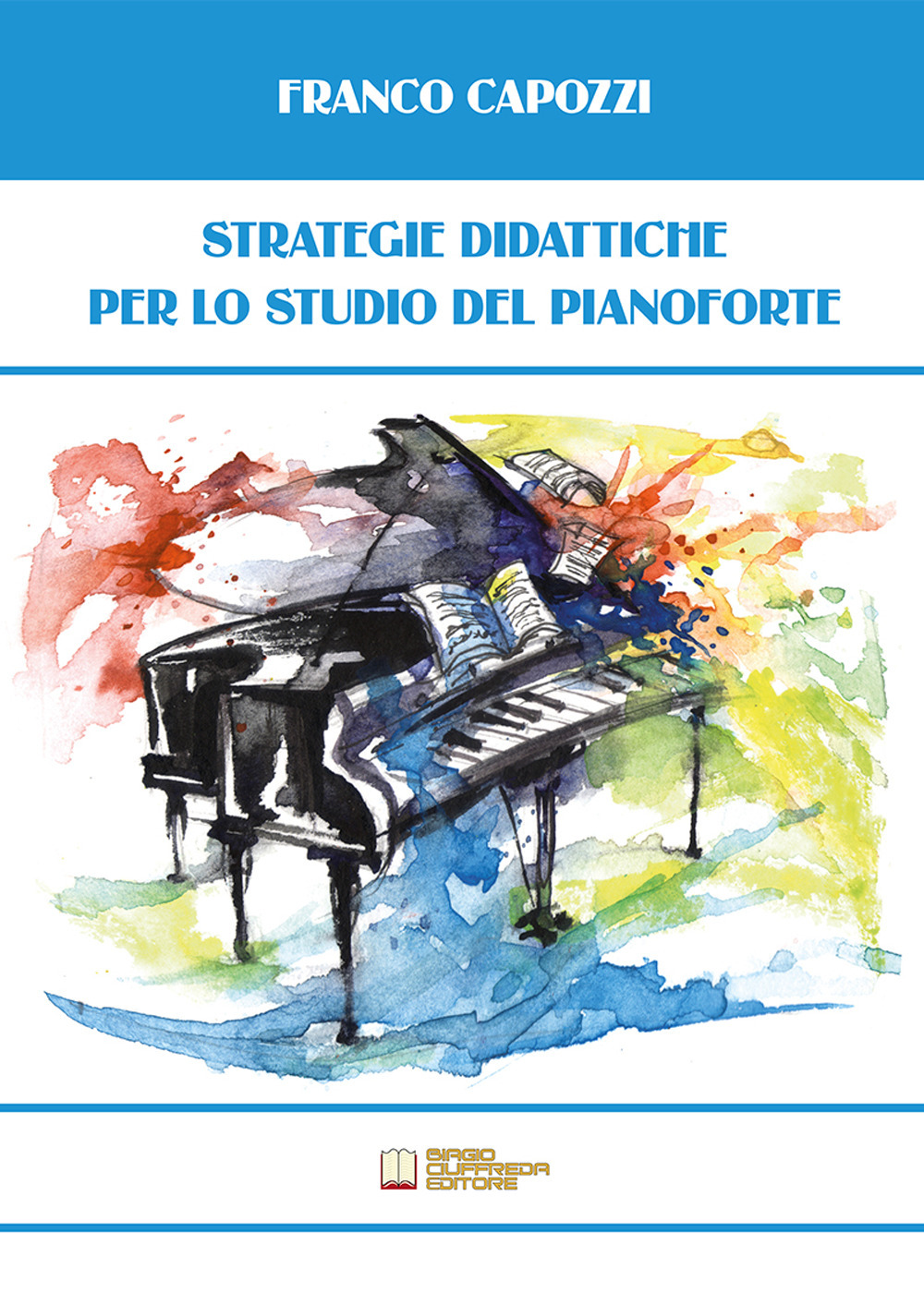 Libri Capozzi Franco - Strategie Didattiche Per Lo Studio Del Pianoforte NUOVO SIGILLATO, EDIZIONE DEL 28/09/2021 SUBITO DISPONIBILE