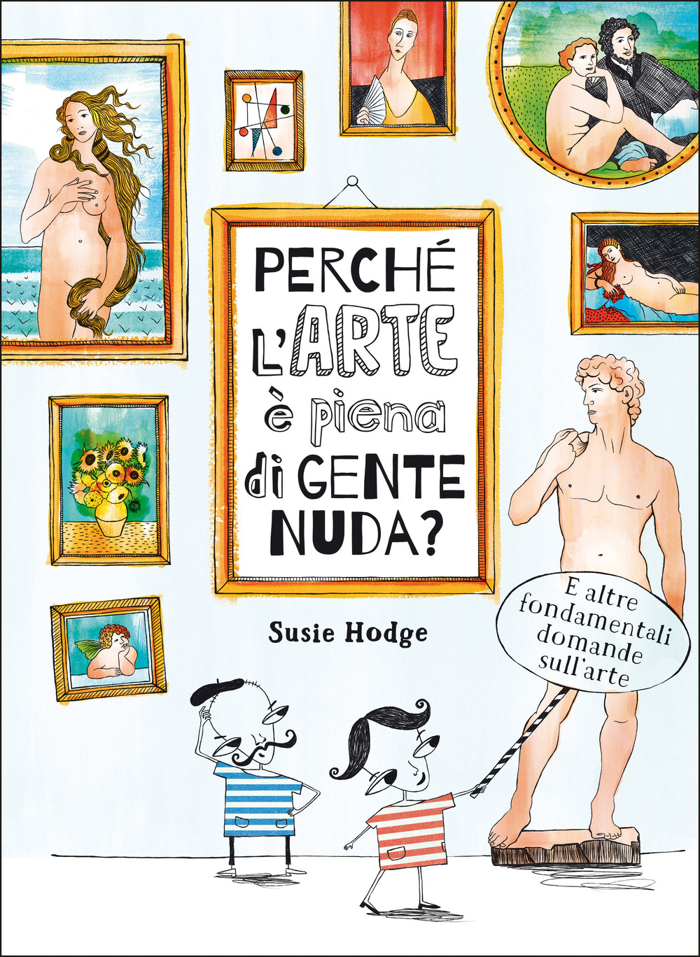 Libri Susie Hodge - Perche L'arte E Piena Di Gente Nuda? NUOVO SIGILLATO, EDIZIONE DEL 31/03/2022 SUBITO DISPONIBILE