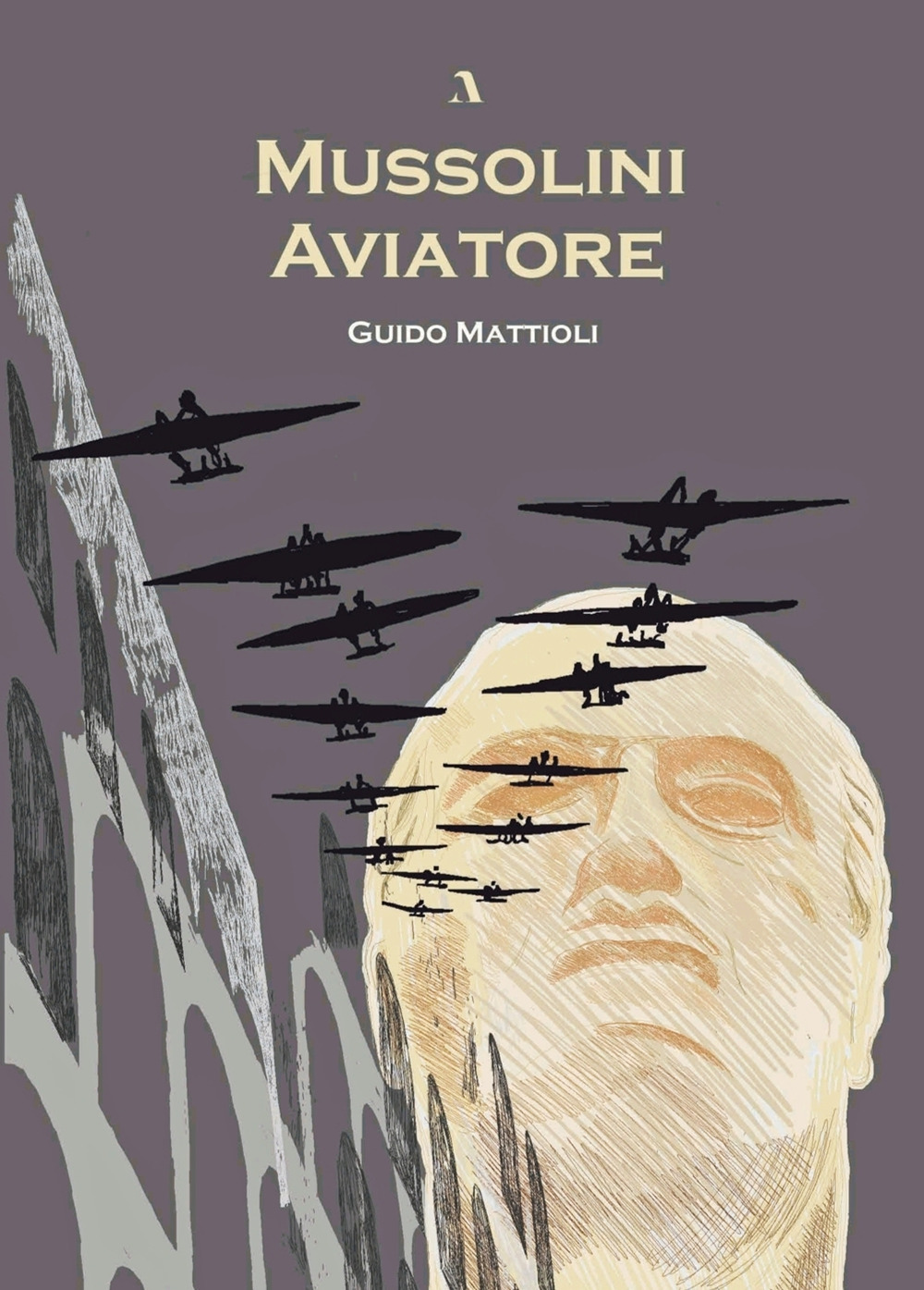 Libri Mattioli Guido - Mussolini Aviatore NUOVO SIGILLATO, EDIZIONE DEL 28/10/2021 SUBITO DISPONIBILE