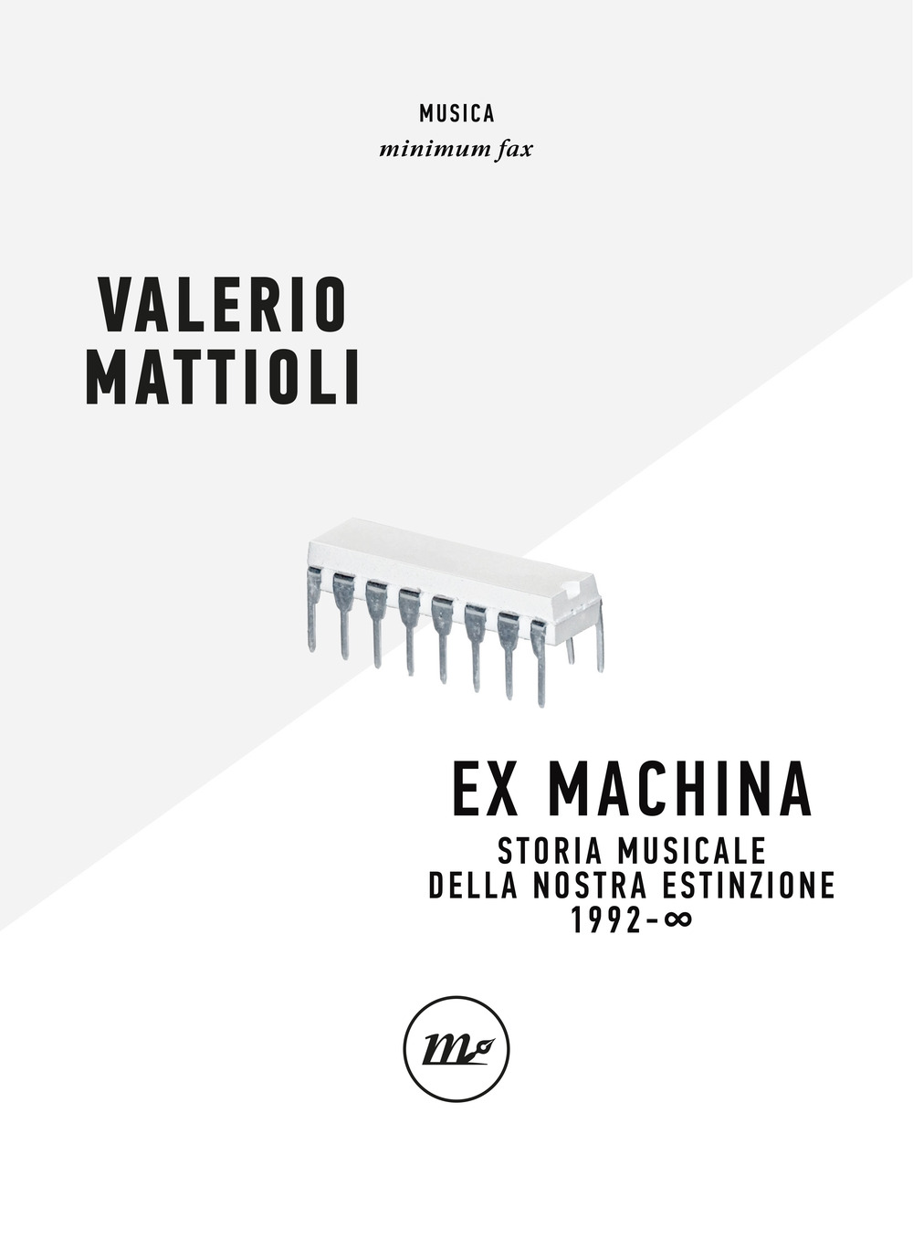 Libri Valerio Mattioli - Exmachina. Storia Musicale Della Nostra Estinzione 1992 - OO NUOVO SIGILLATO, EDIZIONE DEL 03/02/2022 SUBITO DISPONIBILE