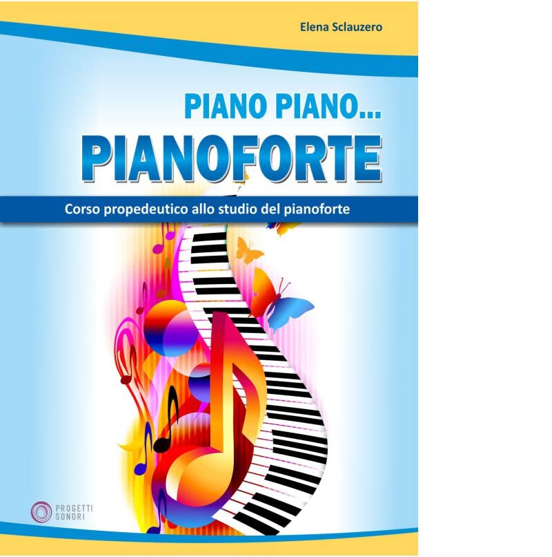 Libri Sclauzero Elena - Piano Piano... Pianoforte NUOVO SIGILLATO, EDIZIONE DEL 23/09/2021 SUBITO DISPONIBILE