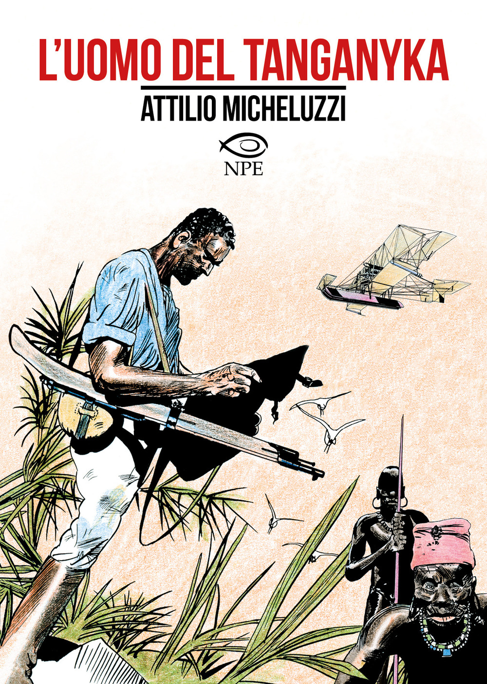 Libri Attilio Micheluzzi - L' Uomo Del Tanganyka NUOVO SIGILLATO, EDIZIONE DEL 02/09/2022 SUBITO DISPONIBILE